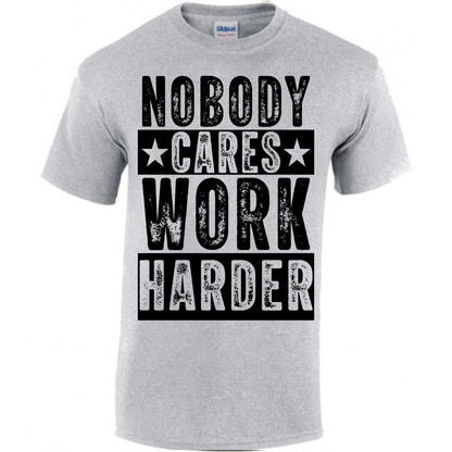 Nobody Cares Work Harder T-shirt