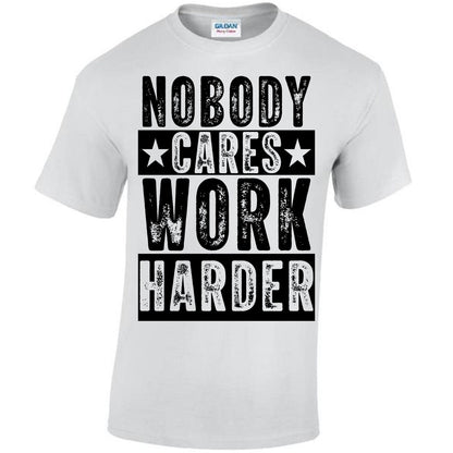 Nobody Cares Work Harder T-shirt