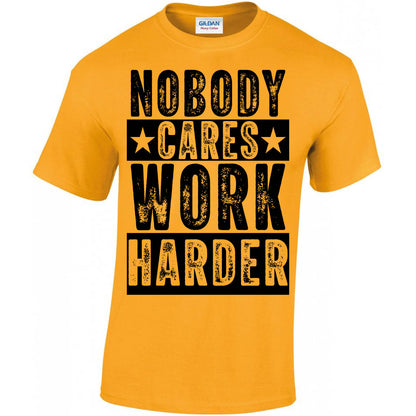 Nobody Cares Work Harder T-shirt