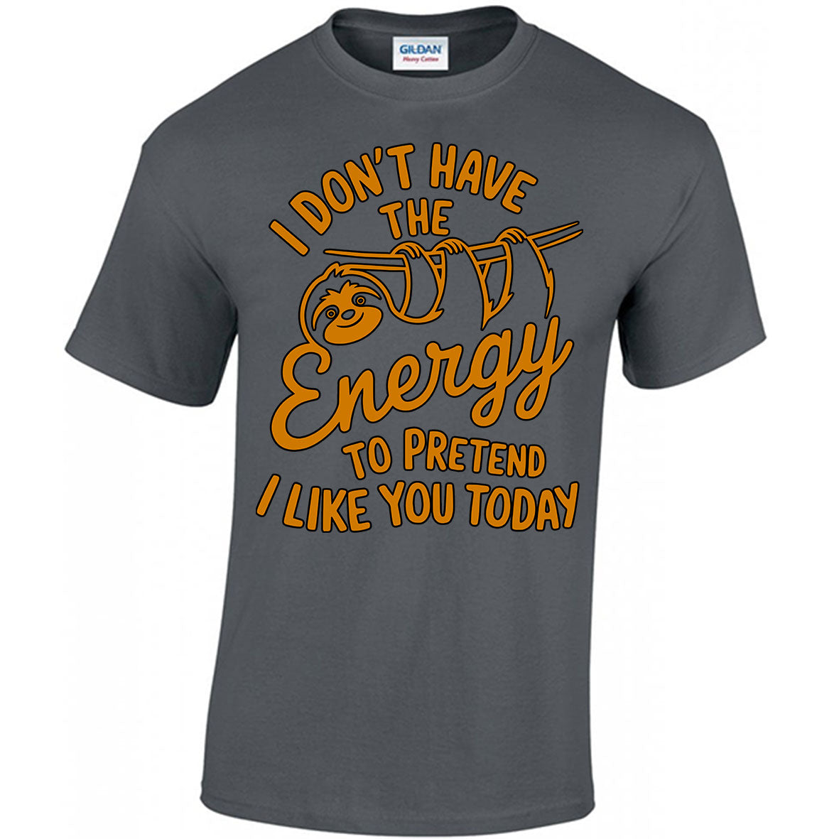 I Don't Have The Energy To Pretend I Like You Today T-shirt