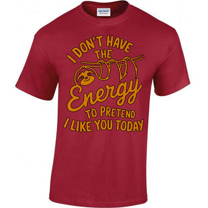 I Don't Have The Energy To Pretend I Like You Today T-shirt