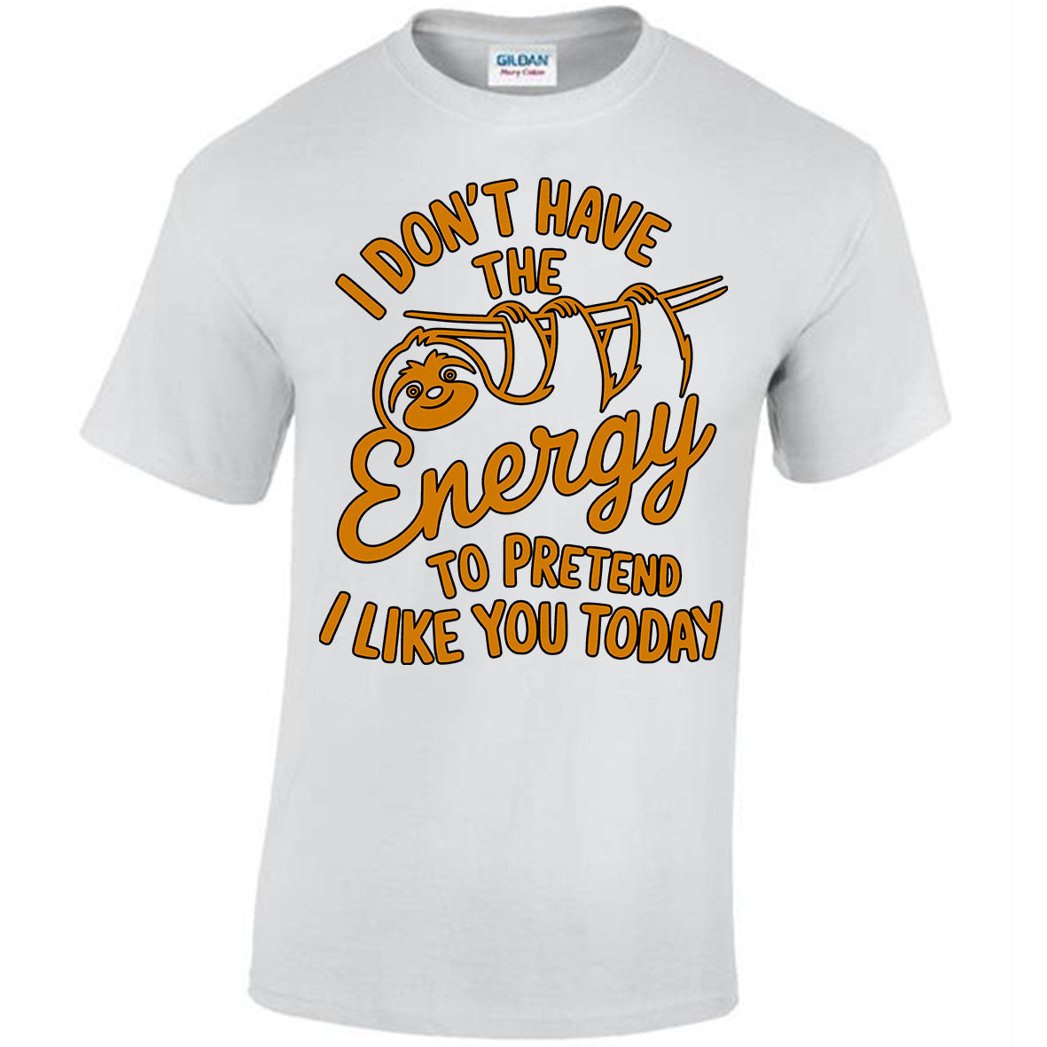 I Don't Have The Energy To Pretend I Like You Today T-shirt