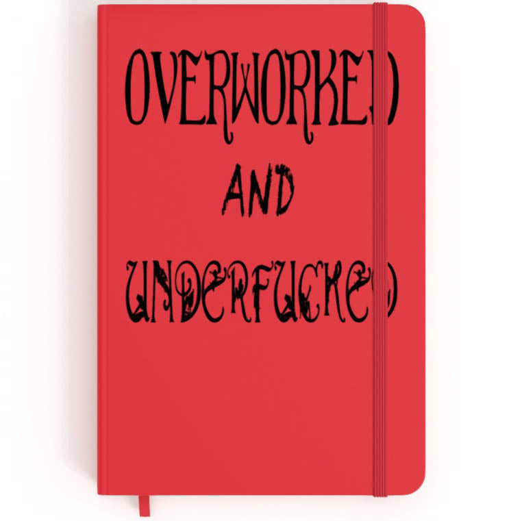 Overworked And Underfucked - A5 Notebook