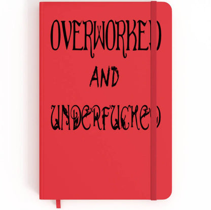 Overworked And Underfucked - A5 Notebook