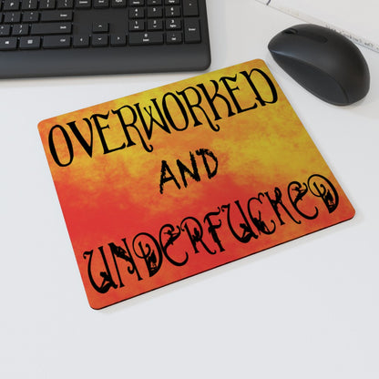 Overworked And Underfucked - Mouse Mat