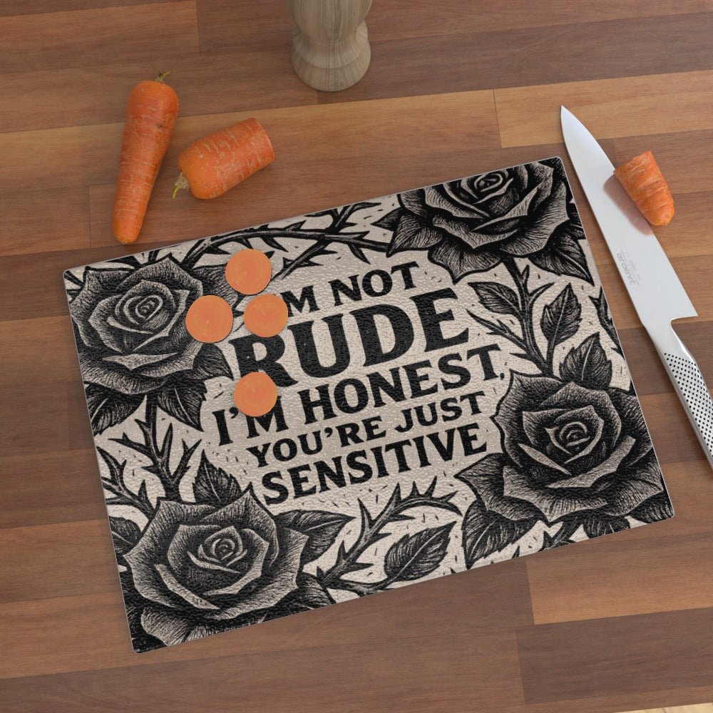 I'm Not Rude I'm Honest, You're Just Sensitive - Glass Chopping Board